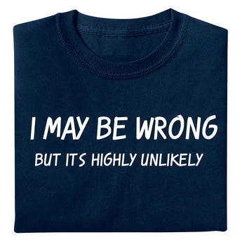 I May Be Wrong T Shirt