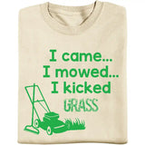 I Came hellip I Mowed hellip I Kicked Grass T Shirt