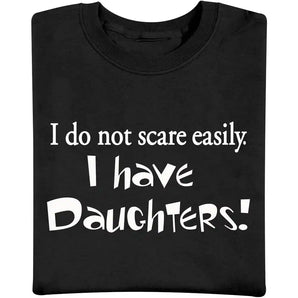 I Do Not Scare Easily. I Have Daughters T-Shirt