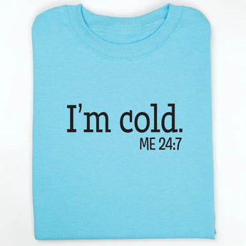 I’m Cold 24/7 Tee